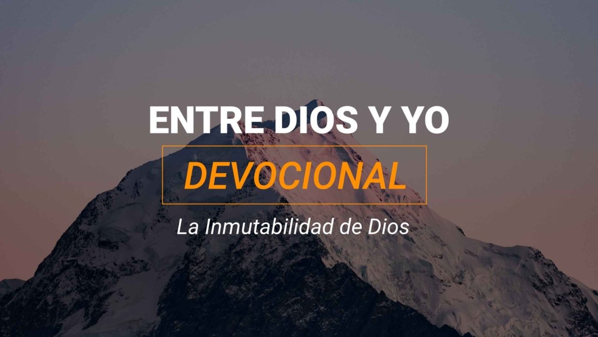 Devocional – La inmutabilidad de Dios